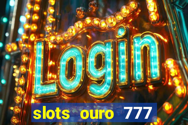 slots ouro 777 play store